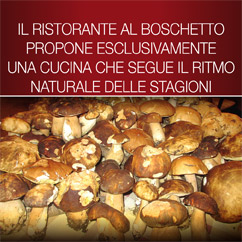 Il Ristorante al Boschetto propone esclusivamente prodotti naturali di stagione